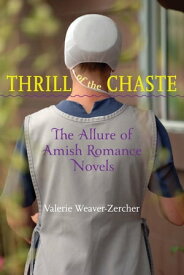 Thrill of the Chaste The Allure of Amish Romance Novels【電子書籍】[ Valerie Weaver-Zercher ]