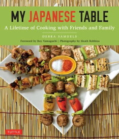My Japanese Table A Lifetime of Cooking with Friends and Family【電子書籍】[ Debra Samuels ]