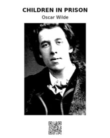Children in Prison and Other Cruelties of Prison Life【電子書籍】[ Oscar Wilde ]