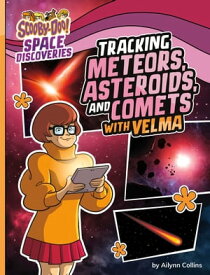 Tracking Meteors, Asteroids, and Comets with Velma【電子書籍】[ Ailynn Collins ]