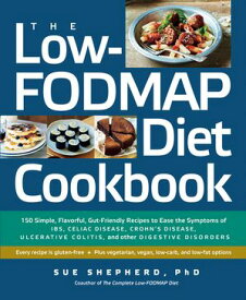 The Low-FODMAP Diet Cookbook: 150 Simple, Flavorful, Gut-Friendly Recipes to Ease the Symptoms of IBS, Celiac Disease, Crohn's Disease, Ulcerative Colitis, and Other Digestive Disorders【電子書籍】[ Sue Shepherd ]