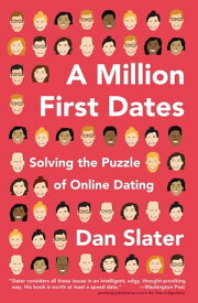 A Million First Dates Solving the Puzzle of Online Dating【電子書籍】[ Dan Slater ]