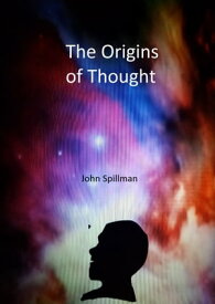 The Origins of Thought【電子書籍】[ John V. Spillman ]