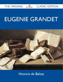 Eugenie Grandet - The Original Classic Edition【電子書籍】[ Balzac Honore ]