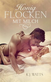 Honigflocken mit Milch Erotischer Roman【電子書籍】[ K. J. Watts ]