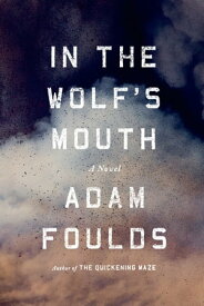 In the Wolf's Mouth A Novel【電子書籍】[ Adam Foulds ]