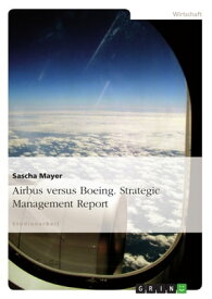 Airbus versus Boeing. Strategic Management Report Strategic Management Report【電子書籍】[ Sascha Mayer ]