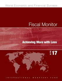 Fiscal Monitor, April 2017 Achieving More with Less【電子書籍】[ International Monetary Fund. Fiscal Affairs Dept. ]