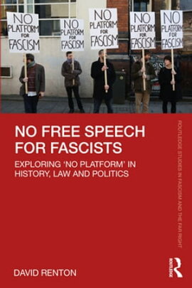 No Free Speech for Fascists Exploring ��No Platform�� in History, Law and Politics