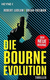 Die Bourne Evolution Der neue Thriller mit Jason Bourne【電子書籍】[ Robert Ludlum ]
