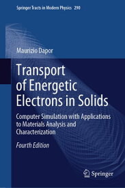 Transport of Energetic Electrons in Solids Computer Simulation with Applications to Materials Analysis and Characterization【電子書籍】[ Maurizio Dapor ]