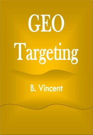 Geo Targeting【電子書籍】[ B. Vincent ]