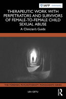 Therapeutic Work with Perpetrators and Survivors of Female-to-Female Child Sexual Abuse
