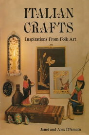 Italian Crafts Inspirations From Folk Art【電子書籍】[ Janet D'Amato ]