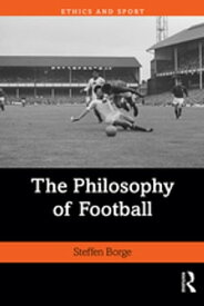 The Philosophy of Football【電子書籍】[ Steffen Borge ]