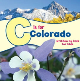 C is for Colorado Written by Kids for Kids【電子書籍】[ Boys and Girls Clubs of Metro Denver ]