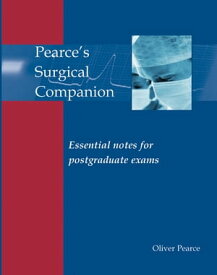 Pearce's Surgical Companion Essential notes for postgraduate exams【電子書籍】[ Oliver Pearce ]