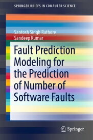 Fault Prediction Modeling for the Prediction of Number of Software Faults【電子書籍】[ Santosh Singh Rathore ]