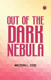 Out of the Dark Nebula【電子書籍】[ Milton L. Coe ]