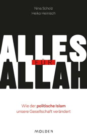 Alles f?r Allah Wie der politische Islam unsere Gesellschaft ver?ndert【電子書籍】[ Nina Scholz ]