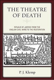 The Theatre of Death Rituals of Justice from the English Civil Wars to the Restoration【電子書籍】[ P J Klemp ]