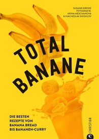 Total Banane Die besten Rezepte von Banana Bread bis Bananen-Curry【電子書籍】[ Susann Kreihe ]