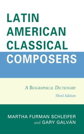 Latin American Classical Composers A Biographical Dictionary【電子書籍】