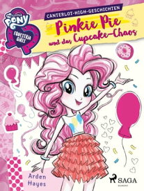 My Little Pony - Equestria Girls - Pinkie Pie und das Cupcake-Chaos【電子書籍】[ Arden Hayes ]