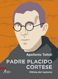 Padre Placido Cortese. Vittima del nazismo【電子書籍】[ Apollonio Tottoli ]