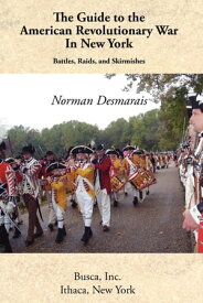 The Guide to the American Revolutionary War in New York【電子書籍】[ Norman Desmarais ]