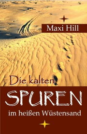 Die kalten Spuren im hei?en W?stensand Eine dramatische Flucht aus Afrika, voller Hoffnung, ohne Wiederkehr.【電子書籍】[ Maxi Hill ]