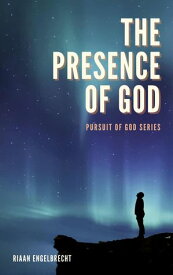 The Presence of God In pursuit of God【電子書籍】[ Riaan Engelbrecht ]