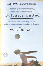 Outcasts United An American Town, a Refugee Team, and One Woman's Quest to Make a Difference【電子書籍】[ Warren St. John ]