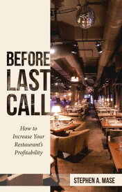 Before Last Call How to Increase Your Restaurant’s Profitability【電子書籍】[ Stephen A. Mase ]