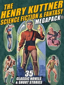 The Henry Kuttner Science Fiction & Fantasy MEGAPACK? 35 Classic Novels & Short Stories【電子書籍】[ Henry Kuttner ]