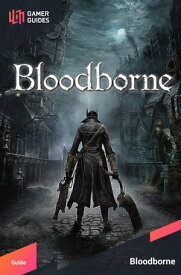 Bloodborne - Strategy Guide【電子書籍】[ GamerGuides.com ]