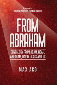 From Abraham: Journeys through the Bible Covering the Old Testament, the Silent Period and the Ministry of Jesus Till Today【電子書籍】[ Max Ako ]