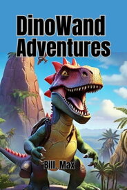DinoWand Adventures【電子書籍】[ Bill Max ]