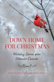 Down Home for Christmas Holiday Stories from Atlantic Canada【電子書籍】[ Julia Swan ]