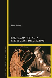 The Alcaic Metre in the English Imagination【電子書籍】[ Dr John Talbot ]