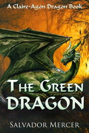 The Green Dragon A Claire-Agon Dragon Book【電子書籍】[ Salvador Mercer ]