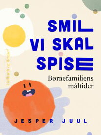Smil vi skal spise. B?rnefamiliens m?ltider 【電子書籍】[ Jesper Juul ]