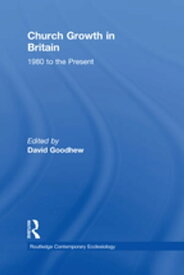 Church Growth in Britain 1980 to the Present【電子書籍】