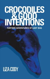 Crocodiles & Good Intentions Further Adventures of Lady Bag【電子書籍】[ Liza Cody ]