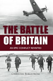 The Battle of Britain An Epic Conflict Revisited【電子書籍】[ Christer Bergstr?m ]