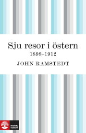 Sju resor i ?stern 1898 - 1912【電子書籍】[ John Ramstedt ]