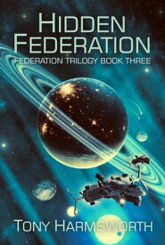 Hidden Federation Federation Trilogy, #3【電子書籍】[ Tony Harmsworth ]