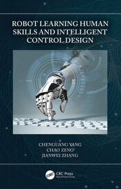 Robot Learning Human Skills and Intelligent Control Design【電子書籍】[ Chenguang Yang ]