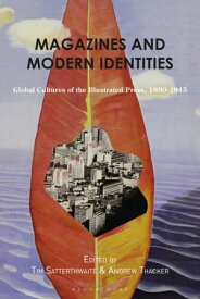Magazines and Modern Identities Global Cultures of the Illustrated Press, 1880?1945【電子書籍】
