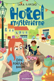 Hotelmysterierne - Den forfulgte bager Hotelmysterierne 3【電子書籍】[ Sara Ejersbo ]